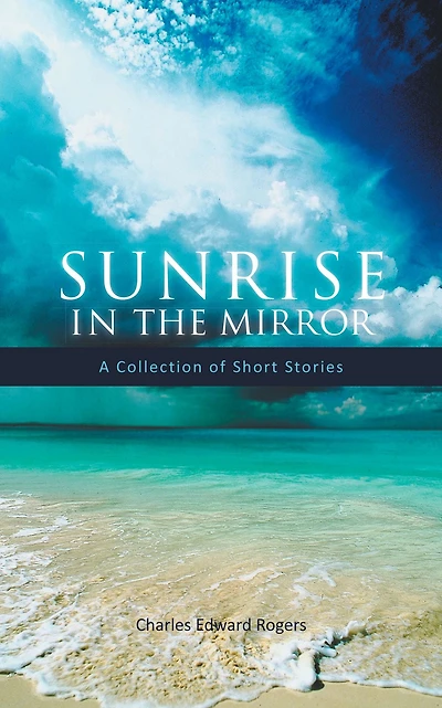 Sunrise in the Mirror: A Collection of Short Stories