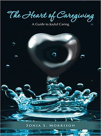 The Heart of Caregiving: A Guide to Joyful Caring
