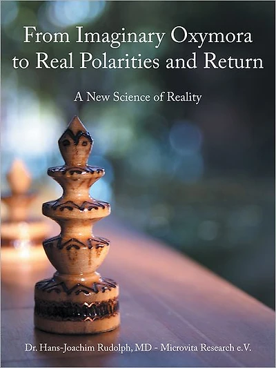 From Imaginary Oxymora to Real Polarities and Return: A New Science of Reality
