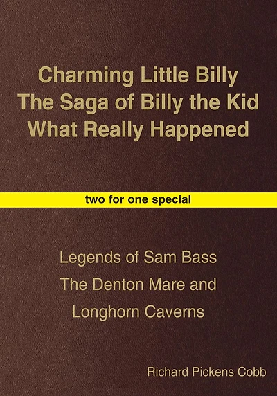 Charming Little Billy The Saga of Billy the Kid What Really Happened: Legends of Sam Bass The Denton Mare and Longhorn Caverns