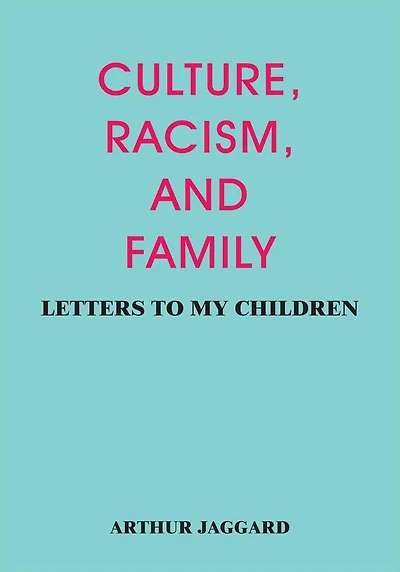 CULTURE, RACISM, AND FAMILY: LETTERS TO MY CHILDREN
