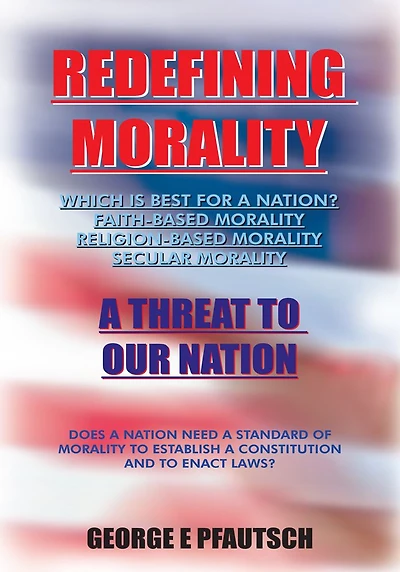 REDEFINING MORALITY: A THREAT TO OUR NATION