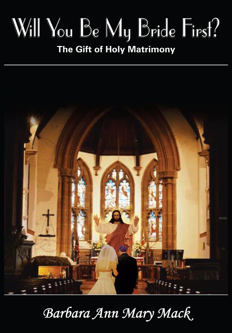 Will You Be My Bride First?: The Gift of Holy Matrimony