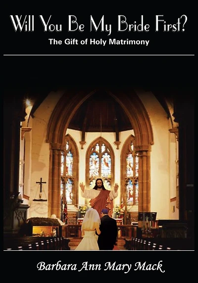 Will You Be My Bride First?: The Gift of Holy Matrimony