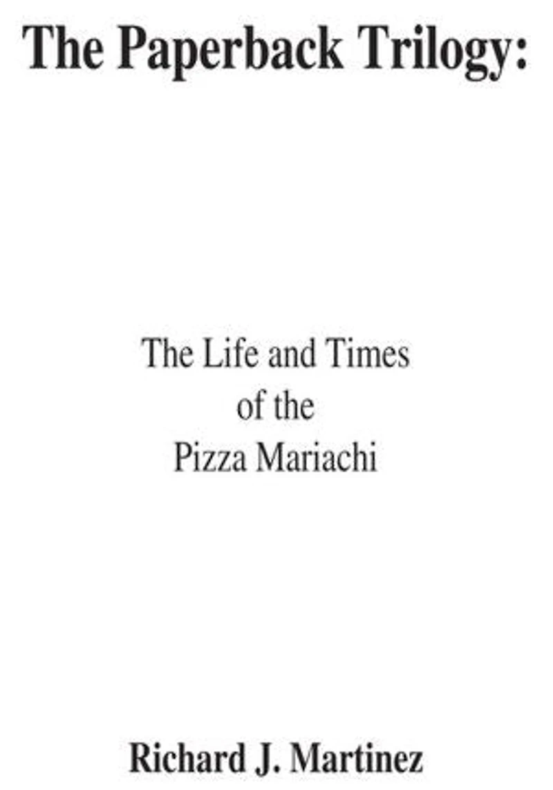 The Paperback Trilogy:: The Life and Times of the Pizza Mariachi