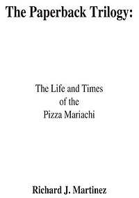 The Paperback Trilogy:: The Life and Times of the Pizza Mariachi