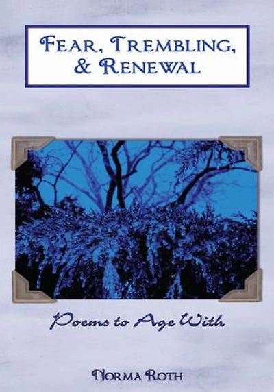 Fear, Trembling, & Renewal: Poems to Age With