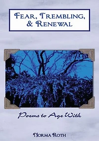 Fear, Trembling, & Renewal: Poems to Age With