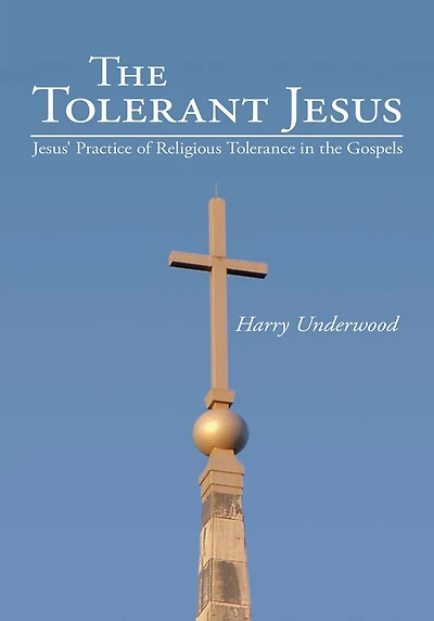 The Tolerant Jesus: Jesus' Practice of Religious Tolerance in the Gospels