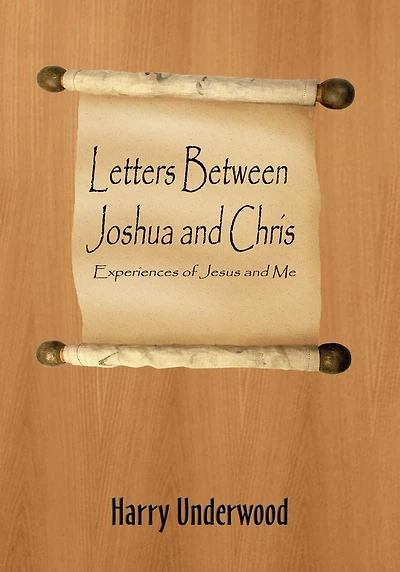 Letters Between Joshua and Chris: Experiences of Jesus and Me