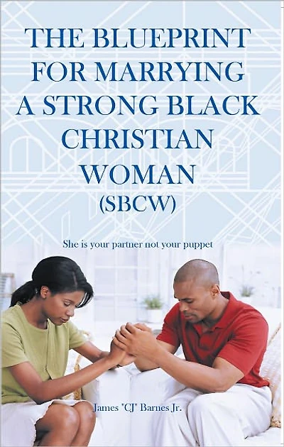 The Blueprint for Marrying a Strong Black Christian Woman (SBCW): She is your partner not your puppet