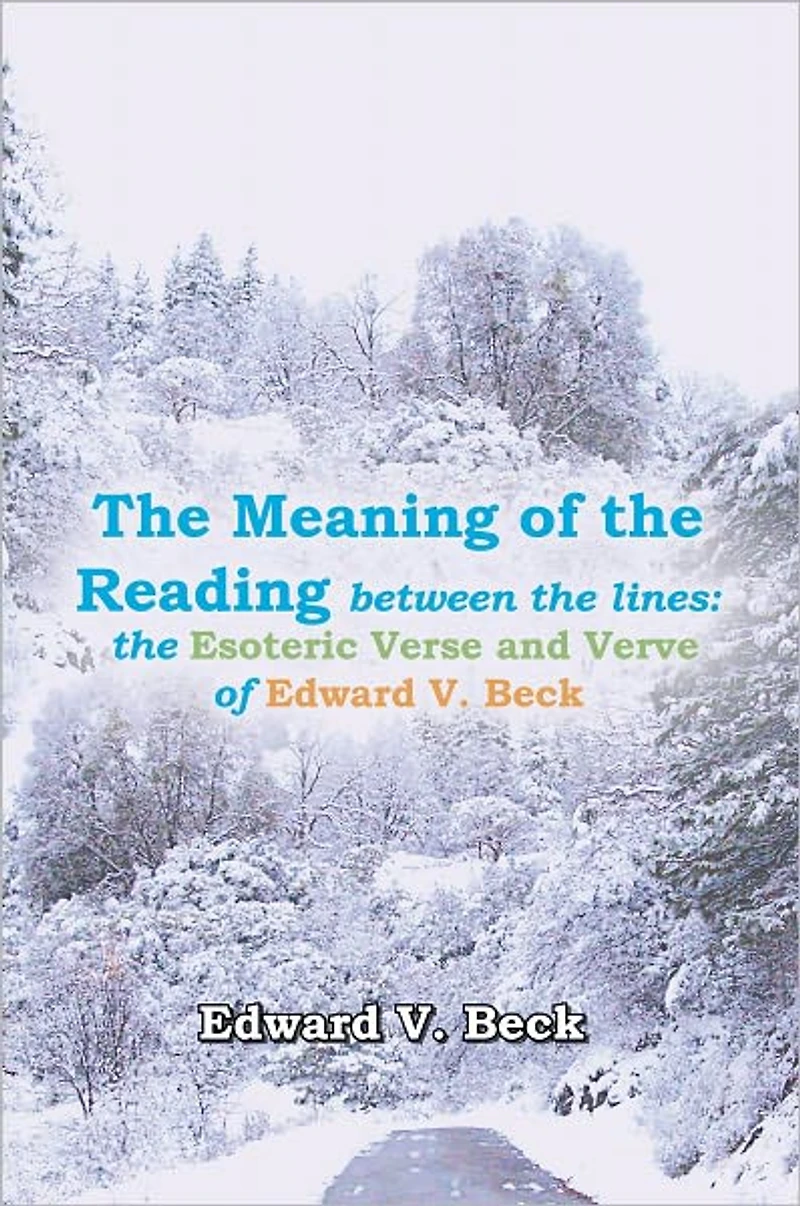 The Meaning of the Reading between the lines:: the Esoteric Verse and Verve of Edward V. Beck