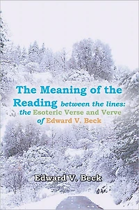 The Meaning of the Reading between the lines:: the Esoteric Verse and Verve of Edward V. Beck