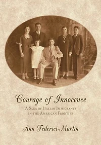 Courage of Innocence: A Saga of Italian Immigrants in the American Frontier