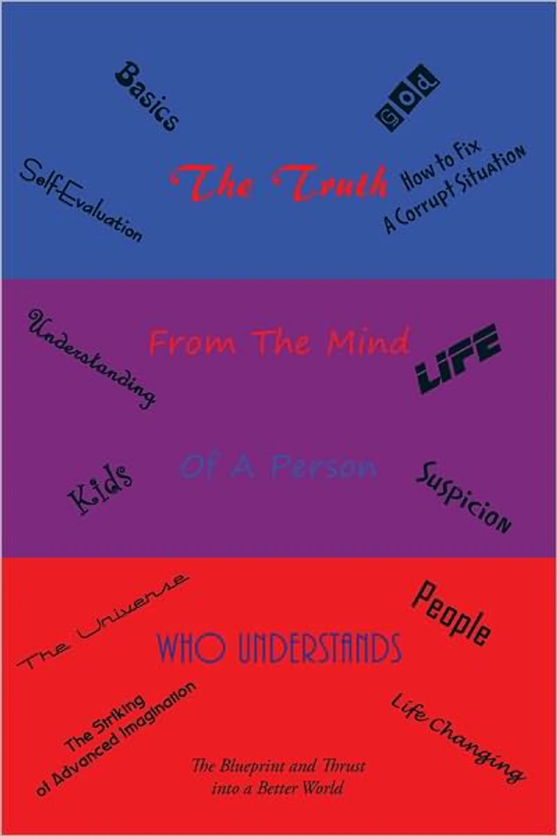 The Truth: From the mind Of A Person Who Understands