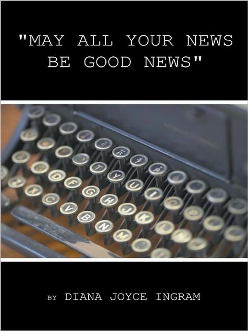 "MAY ALL YOUR NEWS BE GOOD NEWS"