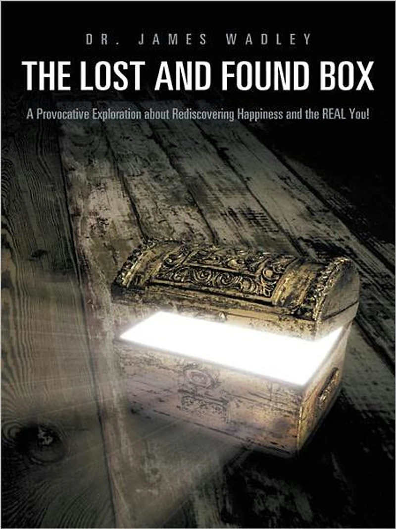 The Lost and Found Box: A Provocative Exploration about Rediscovering Happiness and the REAL You!
