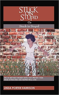 Stuck on Stupid or Stuck in Stupid: The 25 mistakes women make that prevent them from attracting and keeping real love