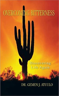 OVERCOMING BITTERNESS: DISCOVERING LIFE AGAIN