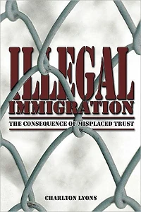 ILLEGAL IMMIGRATION: THE CONSEQUENCE OF MISPLACED TRUST