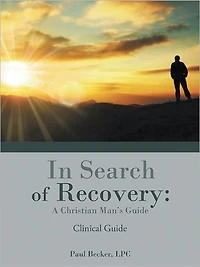 In Search of Recovery: A Christian Man's Guide: Clinical Guide