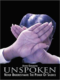 UNSPOKEN: Never Underestimate The Power Of Silence