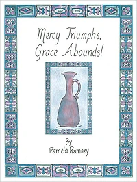 Mercy Triumphs, Grace Abounds