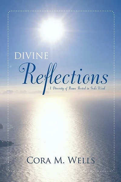DIVINE REFLECTIONS: A Diversity of Poems Rooted in God's Word