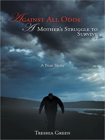 Against All Odds: A Mother's Struggle to Survive: A True Story