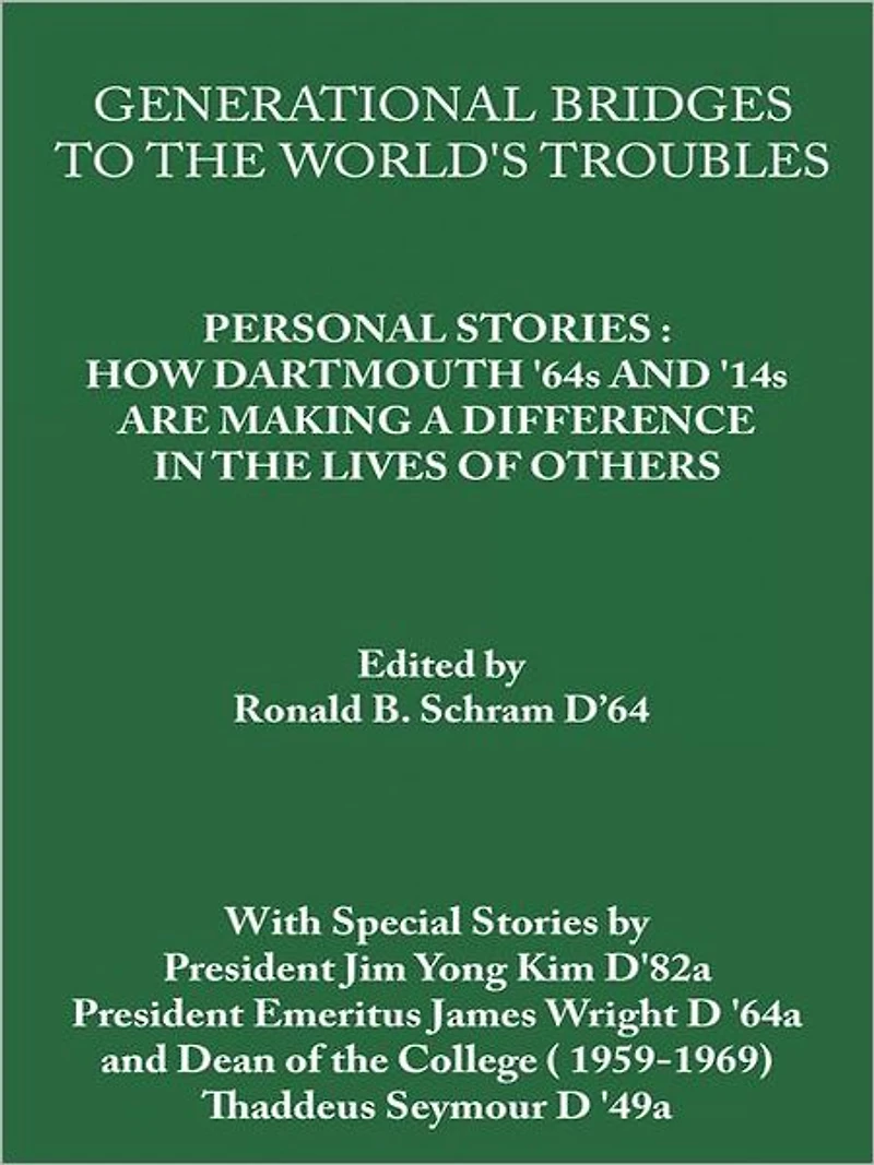 Generational Bridges To The World's Troubles: Personal Stories: How Dartmouth '64s and '14s Are Making a Difference in the Lives of Others