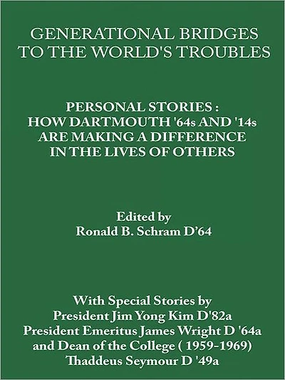 Generational Bridges To The World's Troubles: Personal Stories: How Dartmouth '64s and '14s Are Making a Difference in the Lives of Others
