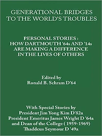 Generational Bridges To The World's Troubles: Personal Stories: How Dartmouth '64s and '14s Are Making a Difference in the Lives of Others
