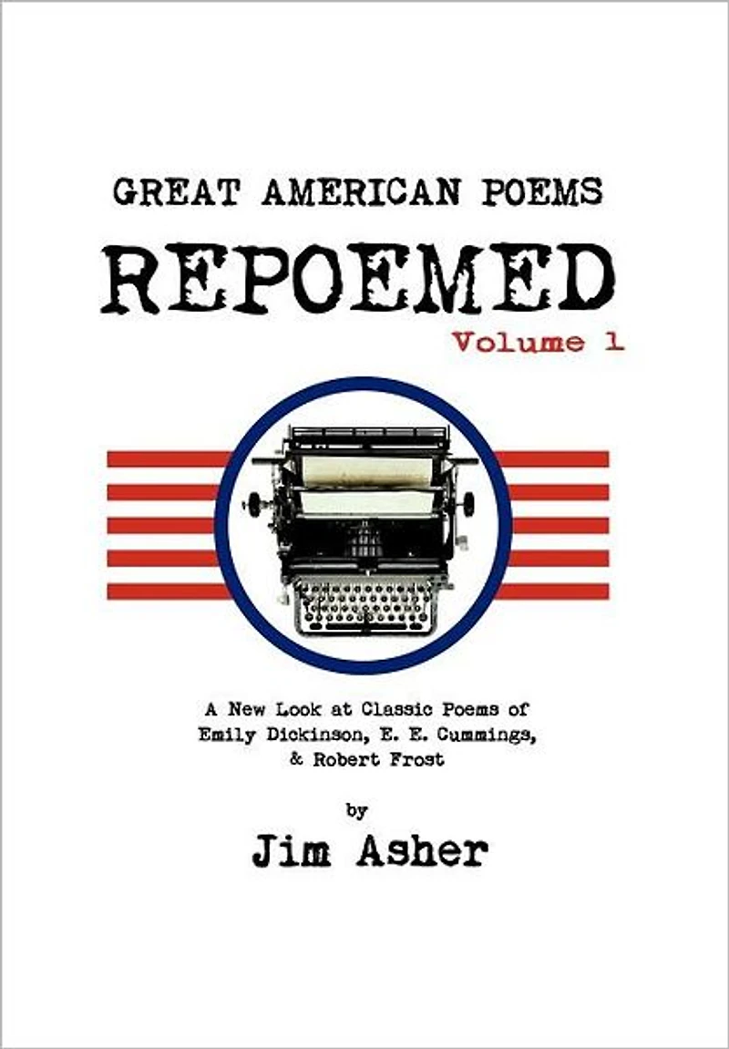 GREAT AMERICAN Poems - REPOEMED: A New Look at Classic of Emily Dickinson, E. Cummings,& Robert Frost