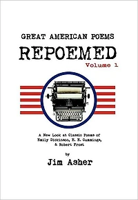 GREAT AMERICAN Poems - REPOEMED: A New Look at Classic of Emily Dickinson, E. Cummings,& Robert Frost