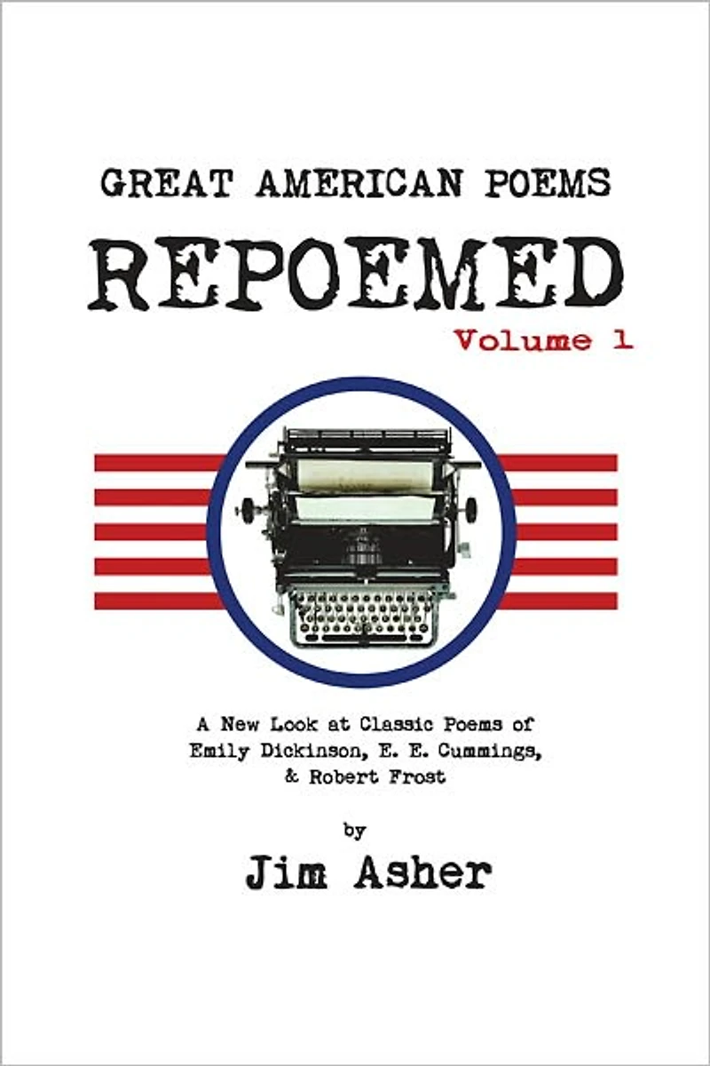 GREAT AMERICAN Poems - REPOEMED: A New Look at Classic of Emily Dickinson, E. Cummings,& Robert Frost