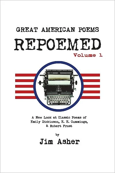 GREAT AMERICAN Poems - REPOEMED: A New Look at Classic of Emily Dickinson, E. Cummings,& Robert Frost