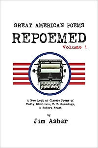 GREAT AMERICAN Poems - REPOEMED: A New Look at Classic of Emily Dickinson, E. Cummings,& Robert Frost