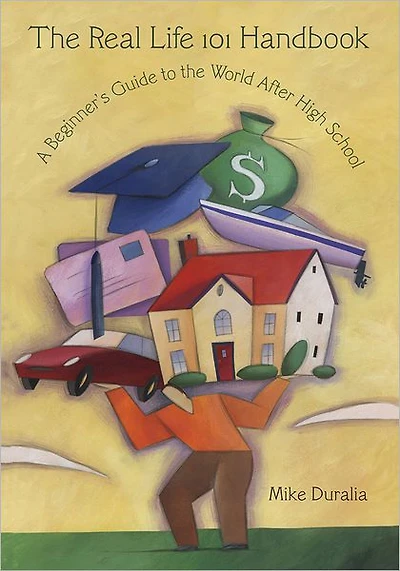 The Real Life 101 Handbook: A Beginner's Guide to the World After High School