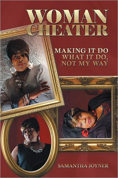WOMAN CHEATER: Making It Do What It Do, Not My Way