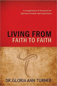 LIVING FROM FAITH TO FAITH: A Compilation of Sermons for Spiritual Growth and Inspiration