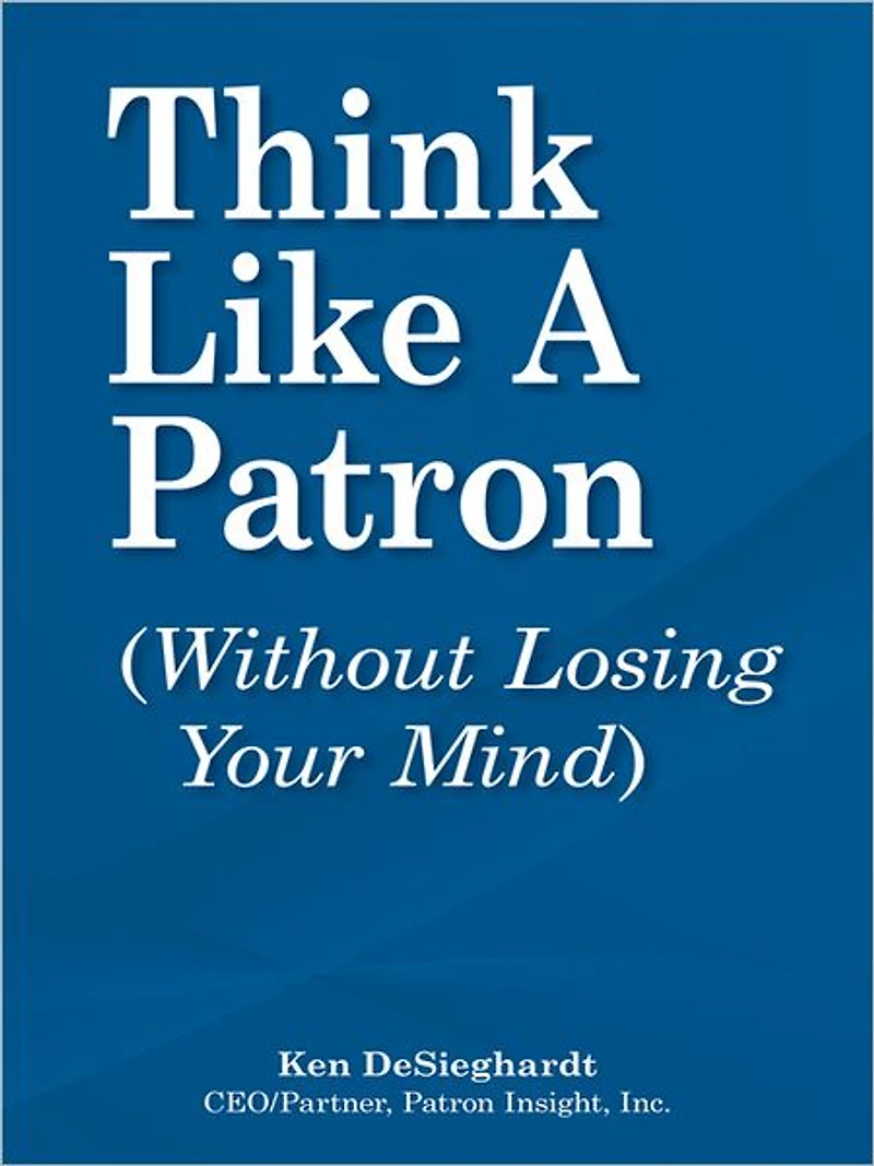 Think Like a Patron: (without losing your mind)