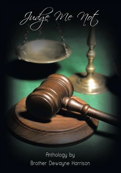 Judge Me Not: Anthology by Brother Dewayne Harrison