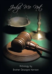 Judge Me Not: Anthology by Brother Dewayne Harrison