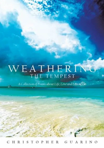 Weathering The Tempest: A Collection of Poems about Life, Love and Letting Go