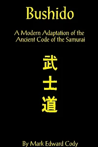 Bushido: A Modern Adaptation of the Ancient Code of the Samurai