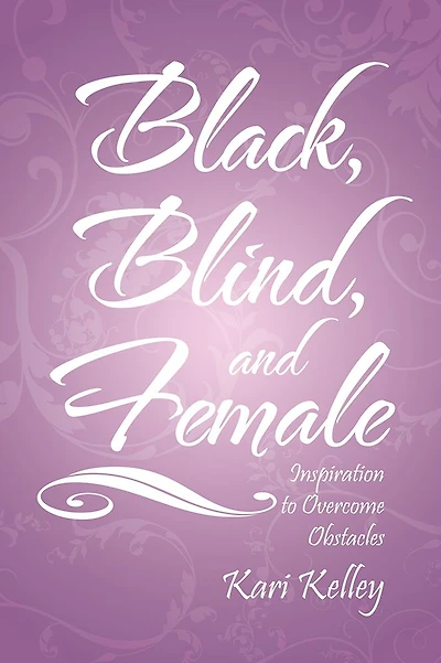 Black, Blind, and Female: Inspiration to Overcome Obstacles