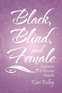 Black, Blind, and Female: Inspiration to Overcome Obstacles