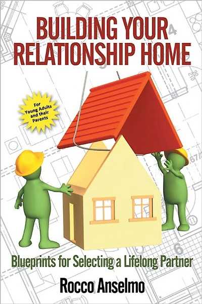 Building your Relationship Home: Blueprints for Selecting a Lifelong Partner