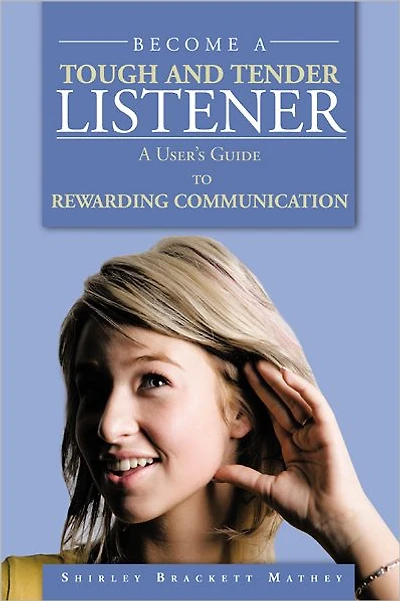 BECOME A TOUGH AND TENDER LISTENER: A User's Guide to REWARDING COMMUNICATION