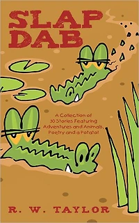 Slap Dab: A Collection of 30 Stories Featuring Adventures and Animals, Poetry and a Potato!